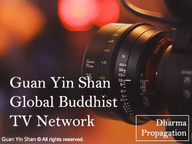 To Set up Guan Yin Shan Global Buddhist TV Network