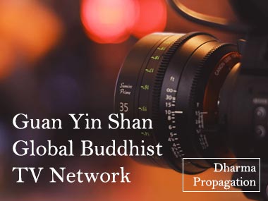 To Set up Guan Yin Shan Global Buddhist TV Network