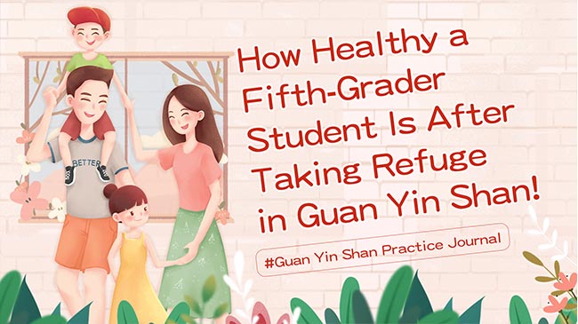 How Healthy a Fifth-Grader Student Is After Taking Refuge in Guan Yin Shan!