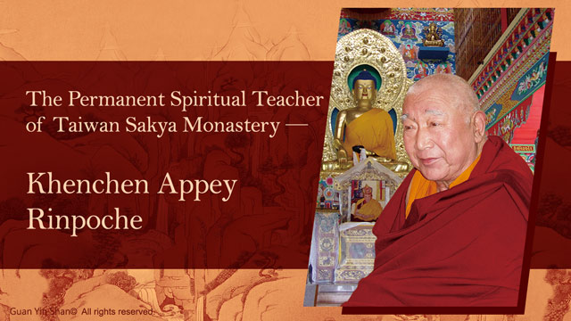 The Permanent Spiritual Teacher of Taiwan Sakya Monastery ─ Khenchen Appey Rinpoche